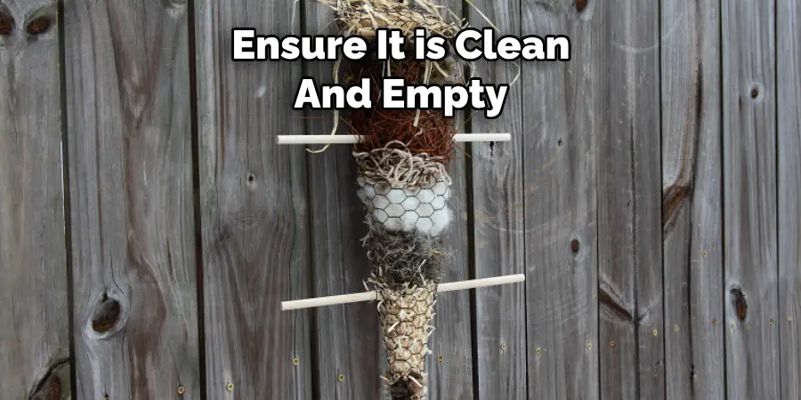 Ensure It is Clean And Empty