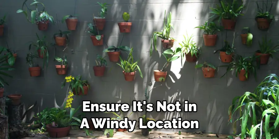 Ensure It's Not in 
A Windy Location