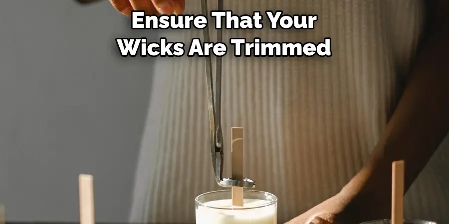 Ensure That Your Wicks Are Trimmed