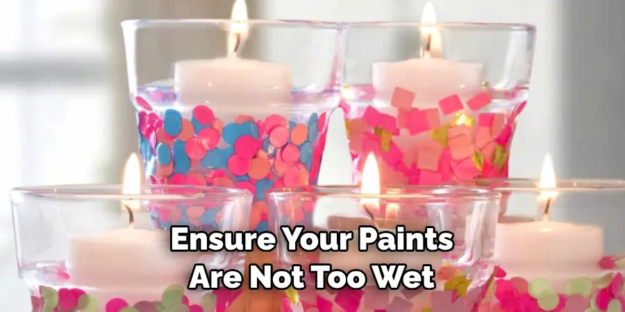 Ensure Your Paints Are Not Too Wet