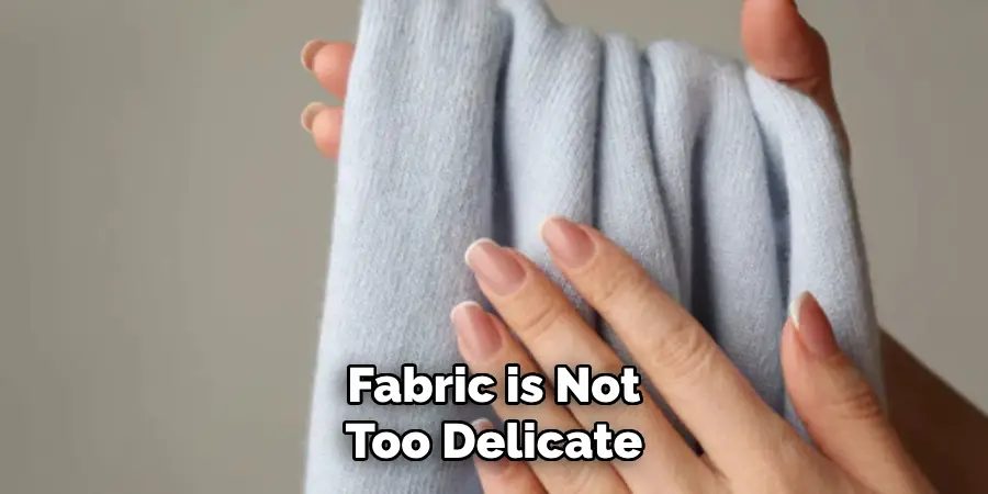 Fabric is Not Too Delicate