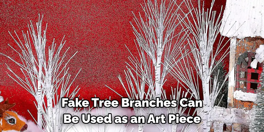 Fake Tree Branches Can 
Be Used as an Art Piece