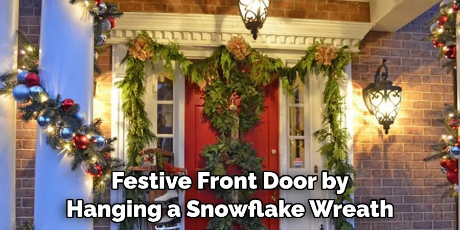 Festive Front Door by
Hanging a Snowflake Wreath