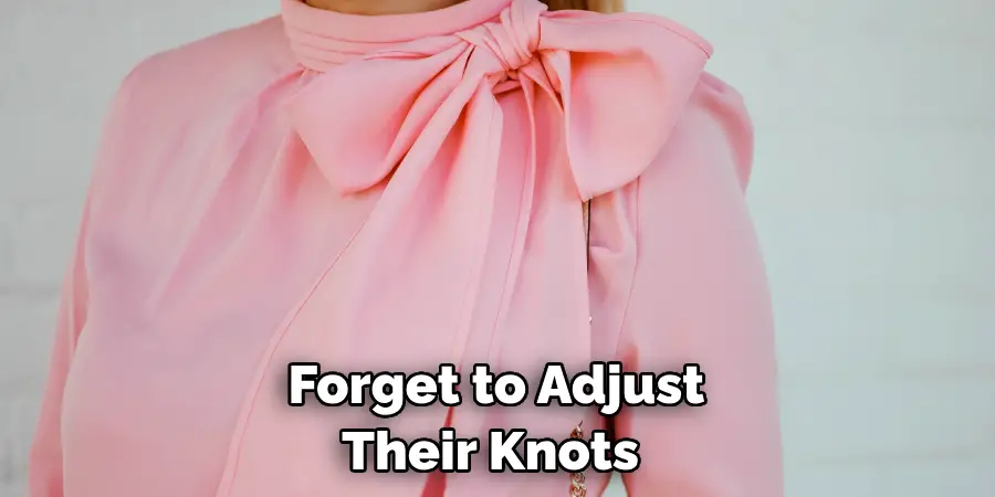 Forget to Adjust Their Knots 