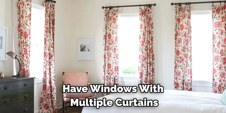Have Windows With
 Multiple Curtains