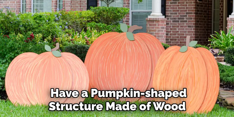  Have a Pumpkin-shaped Structure Made of Wood