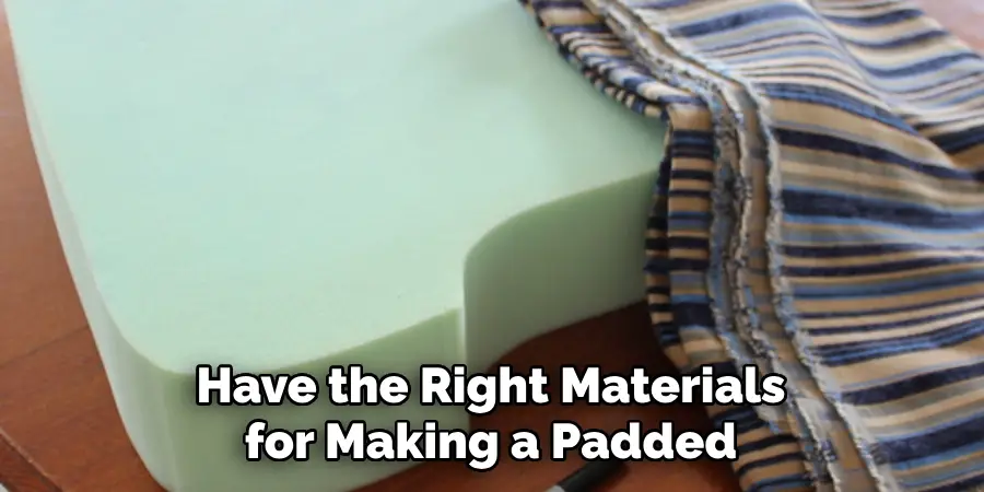 Have the Right Materials for Making a Padded