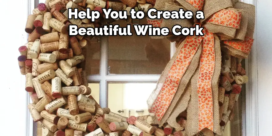 Help You to Create a 
Beautiful Wine Cork