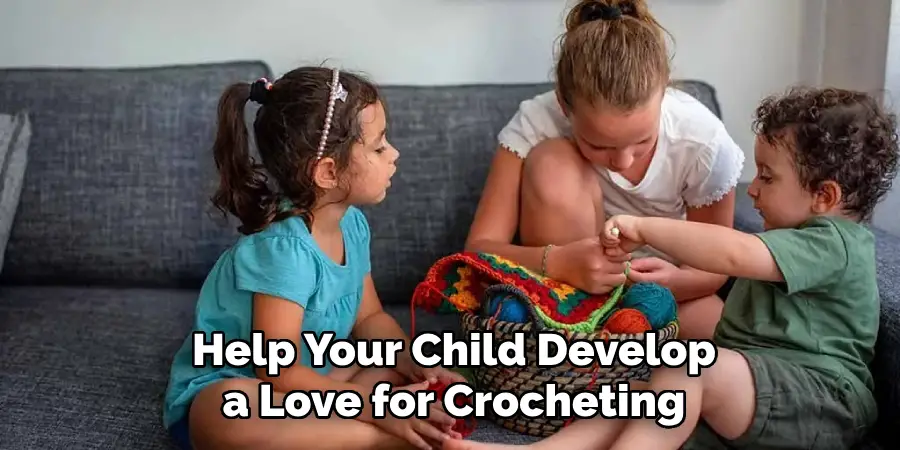 Help Your Child Develop a Love for Crocheting