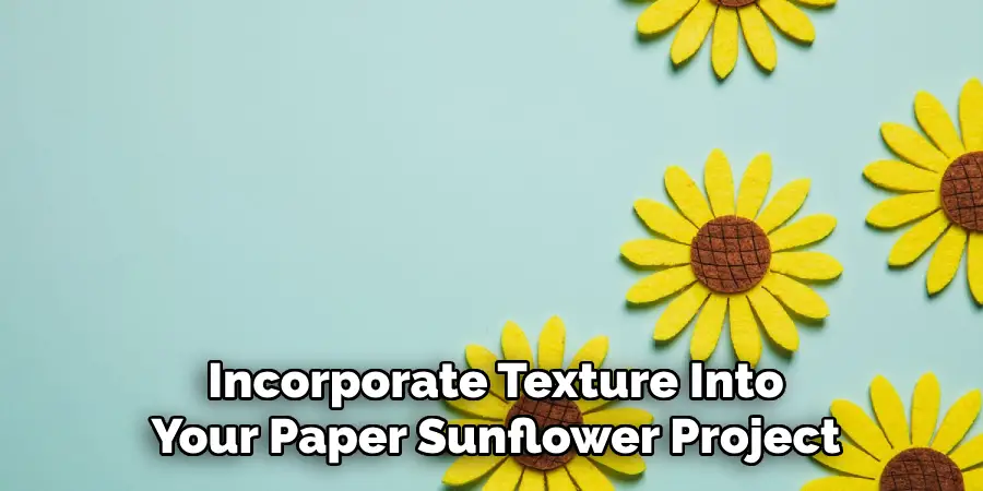 Incorporate Texture Into Your Paper Sunflower Project