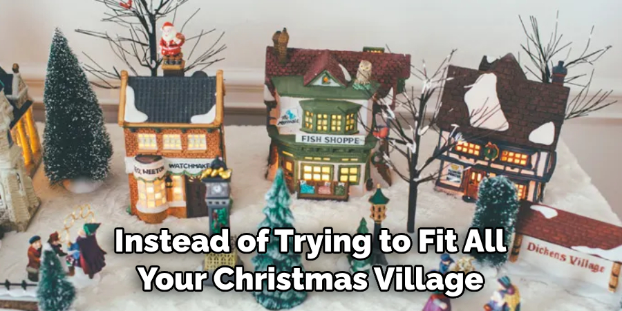 Instead of Trying to Fit All Your Christmas Village