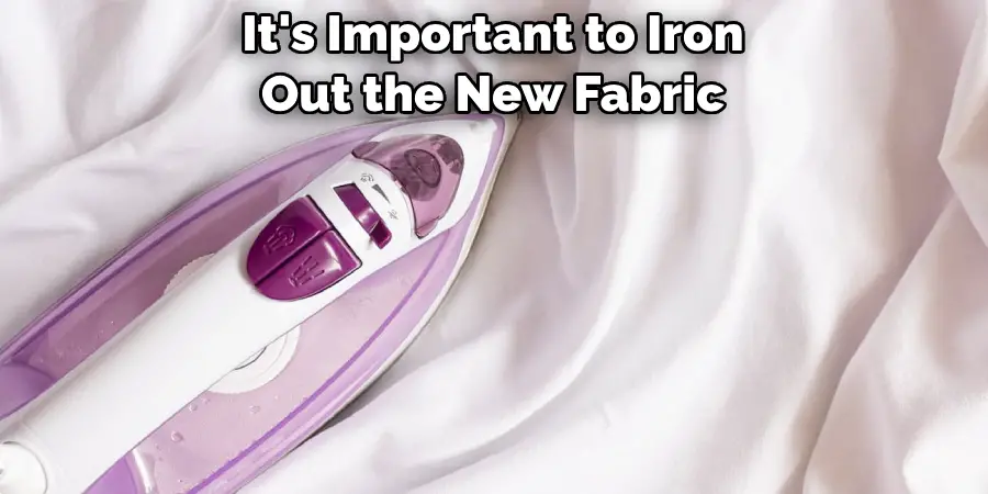 It's Important to Iron 
Out the New Fabric