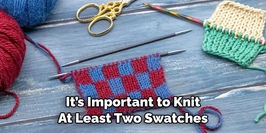 It’s Important to Knit 
At Least Two Swatches 