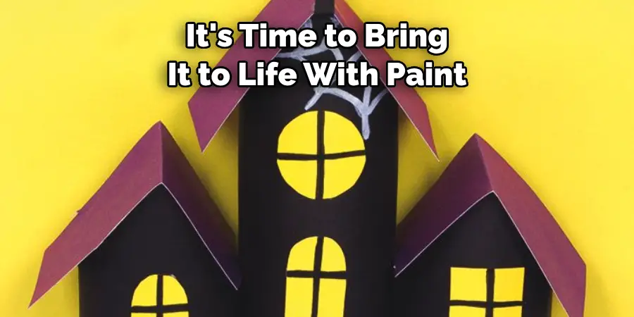 It's Time to Bring 
It to Life With Paint