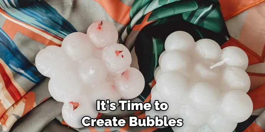 It's Time to Create Bubbles