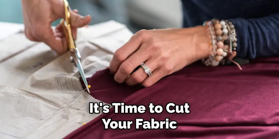 It's Time to Cut Your Fabric