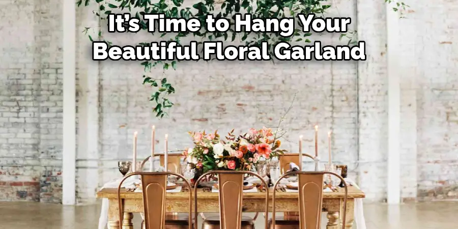 It’s Time to Hang Your Beautiful Floral Garland