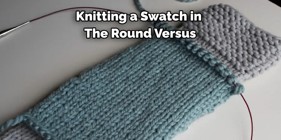 Knitting a Swatch in 
The Round Versus