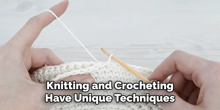 Knitting and Crocheting Have Unique Techniques