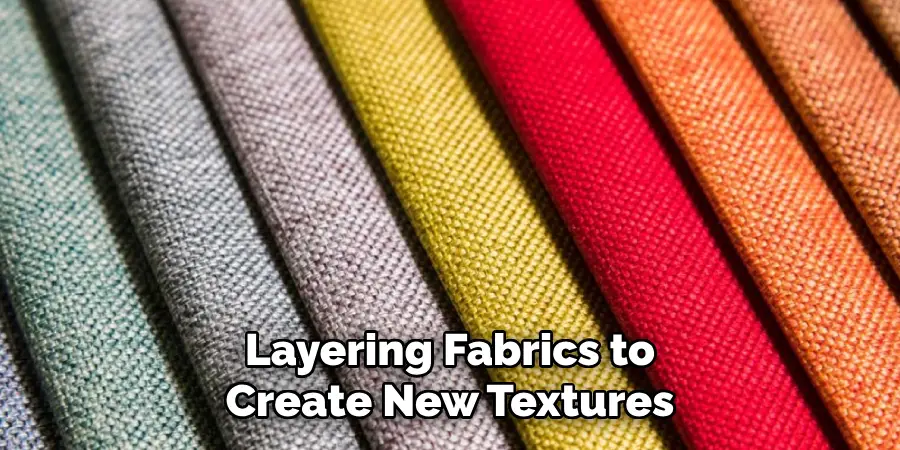 Layering Fabrics to Create New Textures