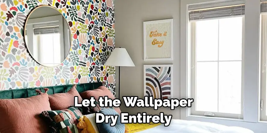 Let the Wallpaper
Dry Entirely