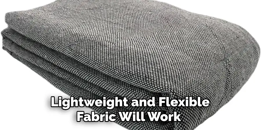  Lightweight and Flexible Fabric Will Work