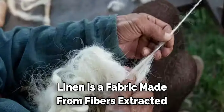 Linen is a Fabric Made 
From Fibers Extracted 