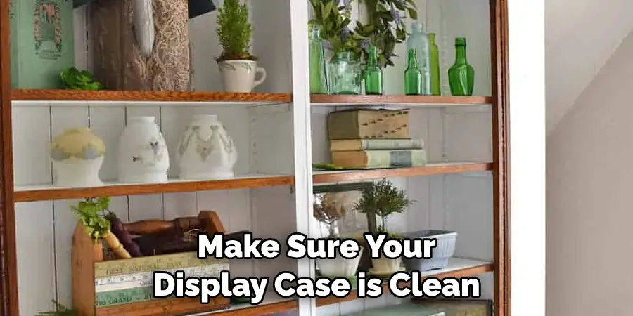 Make Sure Your Display Case is Clean