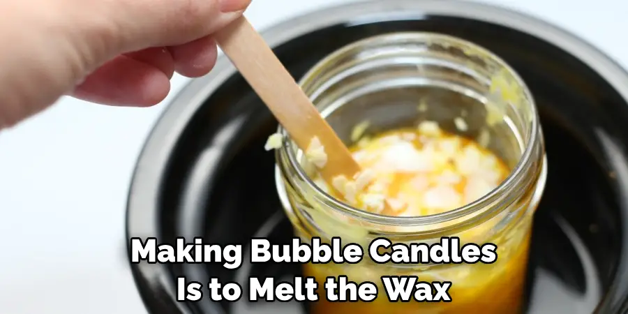 Making Bubble Candles Is to Melt the Wax