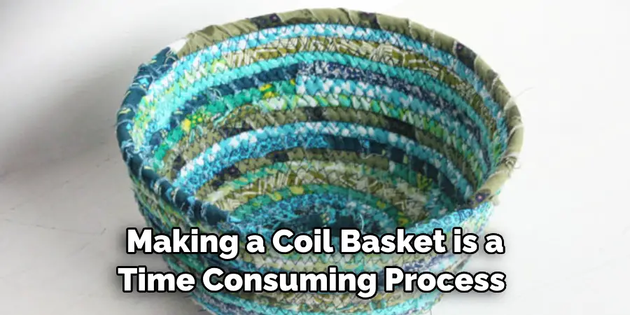 Making a Coil Basket is a Time Consuming Process