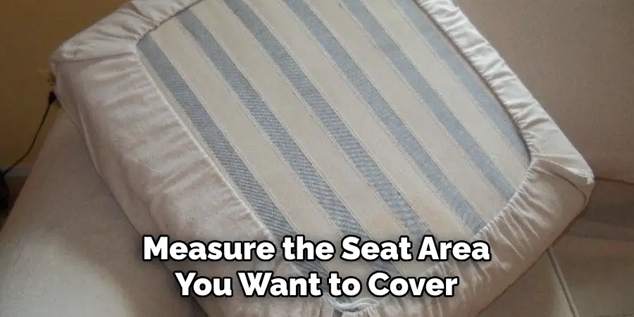 Measure the Seat Area You Want to Cover