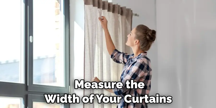 Measure the Width of Your Curtains 