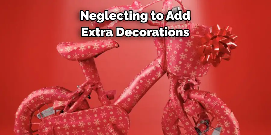 Neglecting to Add 
Extra Decorations