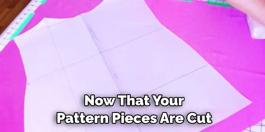 Now That Your Pattern Pieces Are Cut