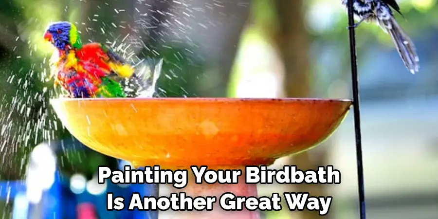 Painting Your Birdbath Is Another Great Way