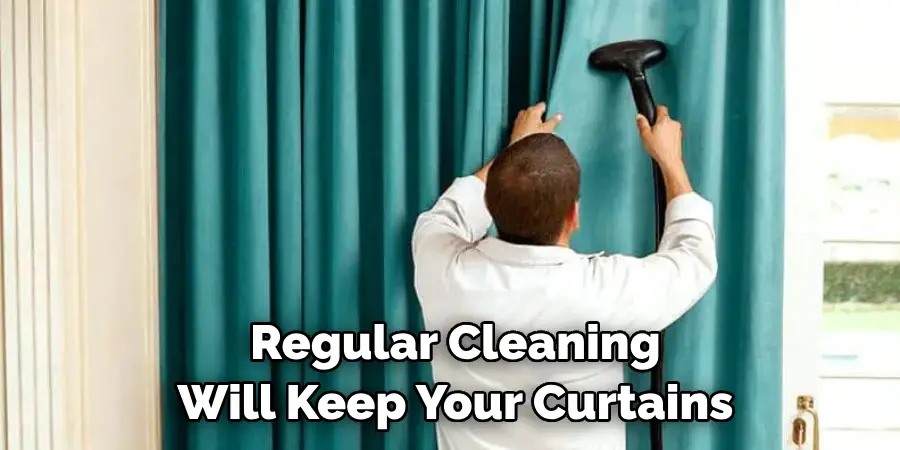 Regular Cleaning Will Keep Your Curtains