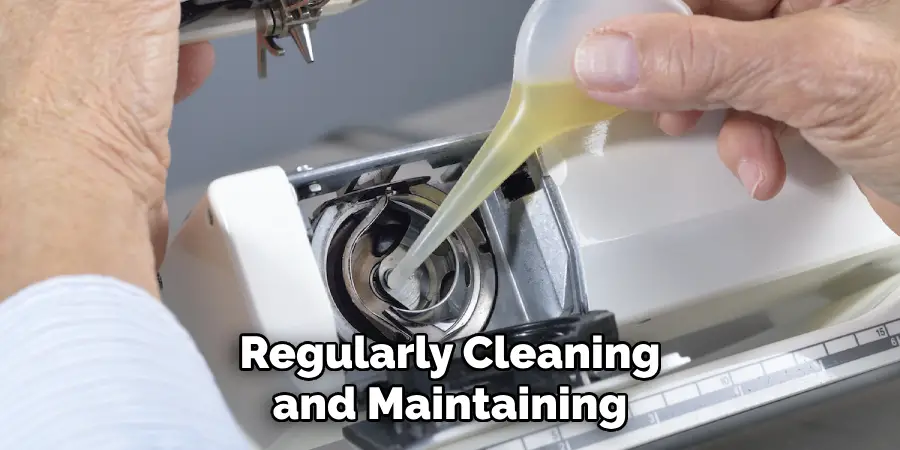 Regularly Cleaning and Maintaining