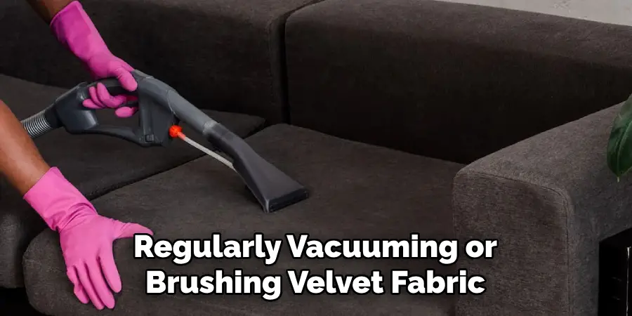 Regularly Vacuuming or Brushing Velvet Fabric