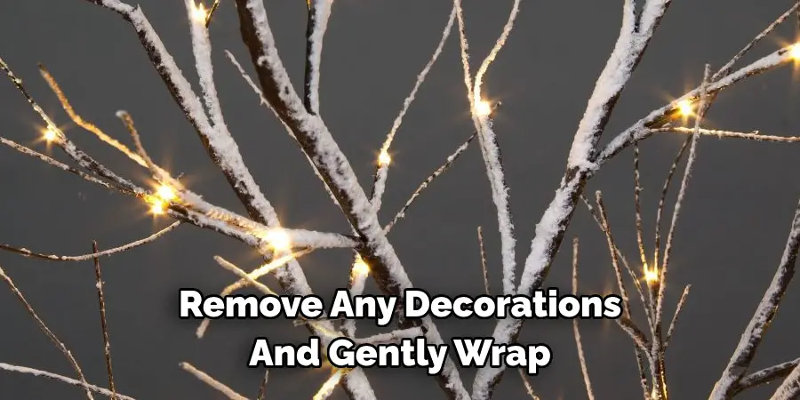 Remove Any Decorations And Gently Wrap