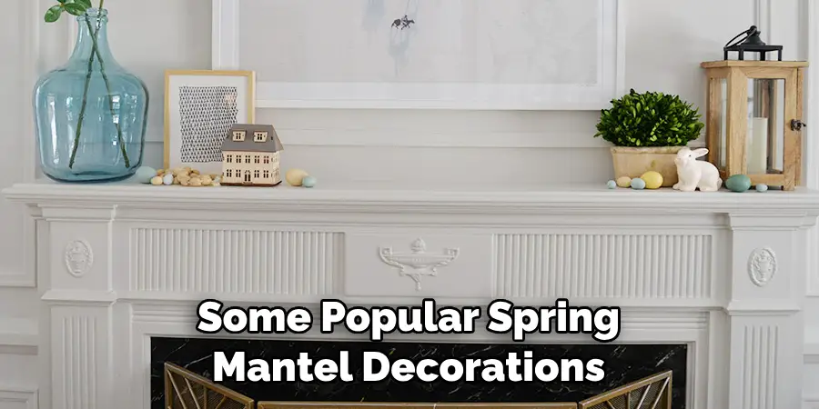 Some Popular Spring Mantel Decorations