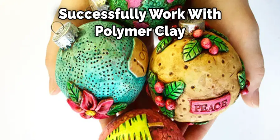 Successfully Work With
Polymer Clay