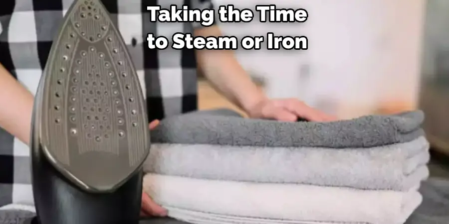 Taking the Time 
to Steam or Iron