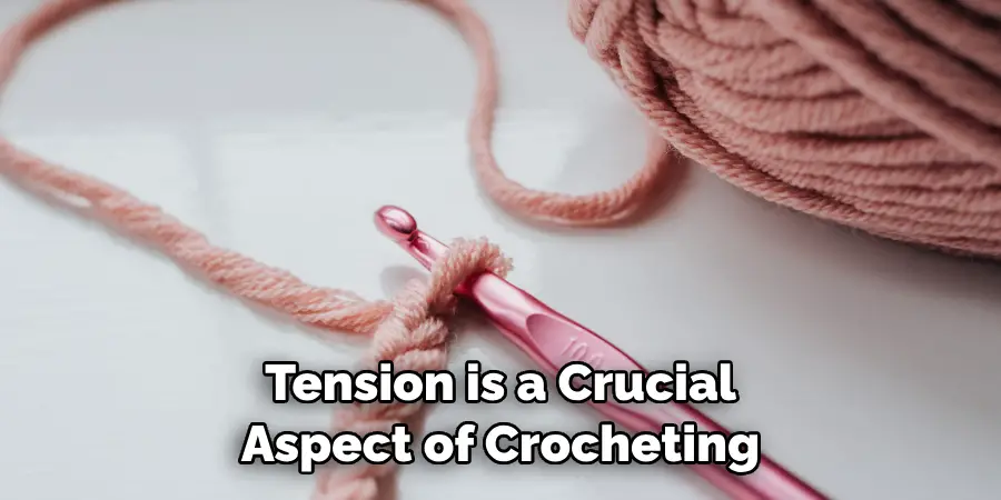 Tension is a Crucial Aspect of Crocheting