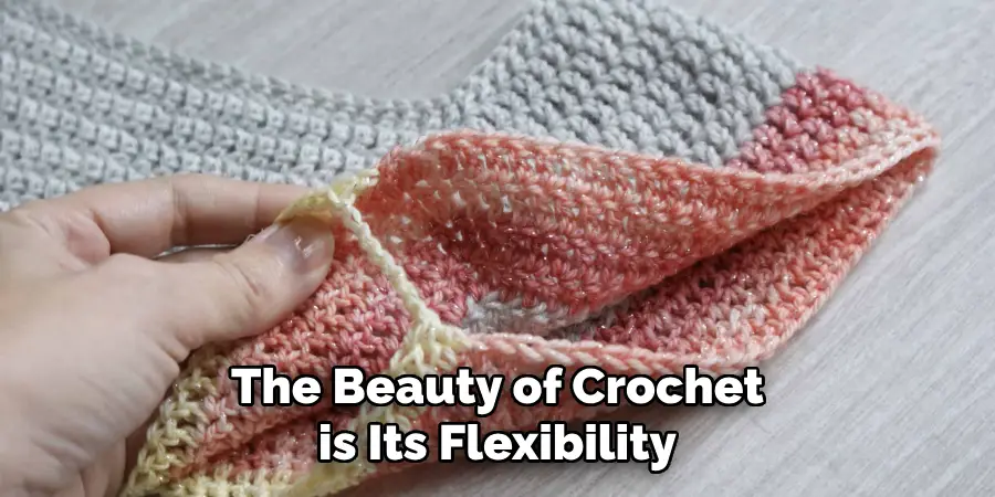 The Beauty of Crochet is Its Flexibility