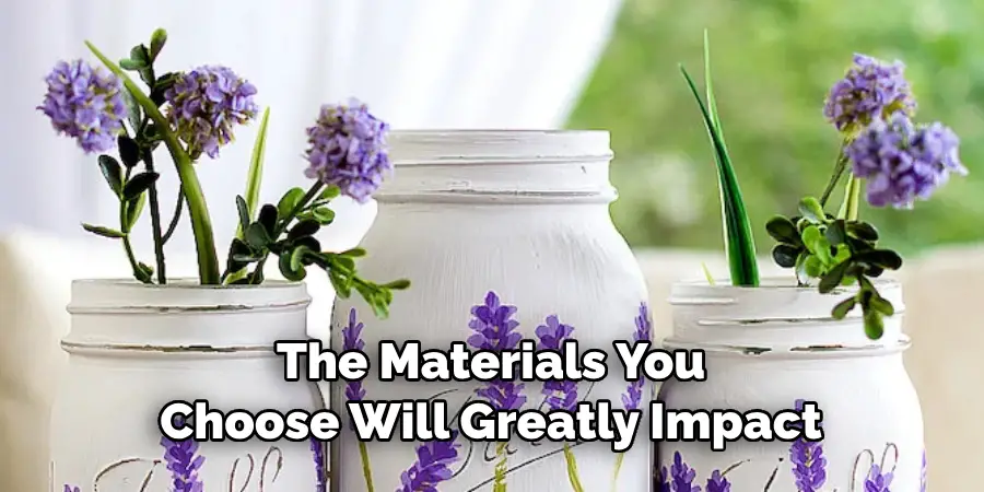 The Materials You Choose Will Greatly Impact