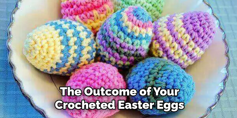 The Outcome of Your Crocheted Easter Eggs