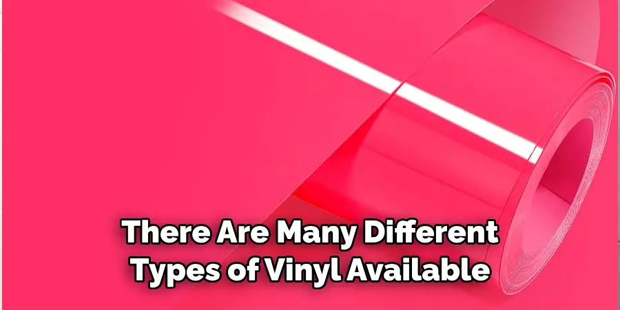 There Are Many Different 
Types of Vinyl Available
