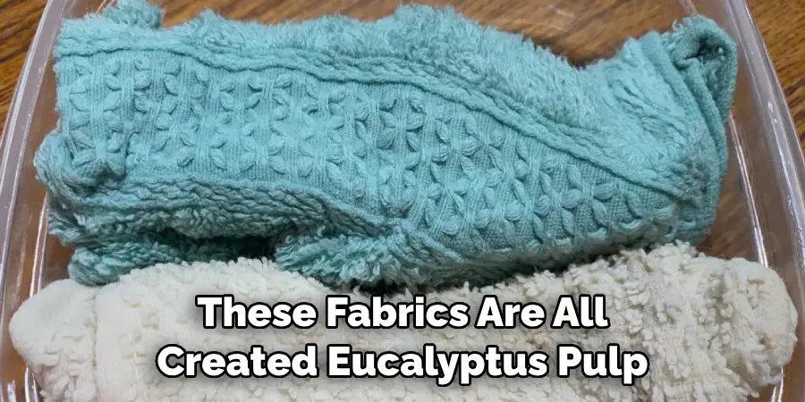 These Fabrics Are All
Created Eucalyptus Pulp