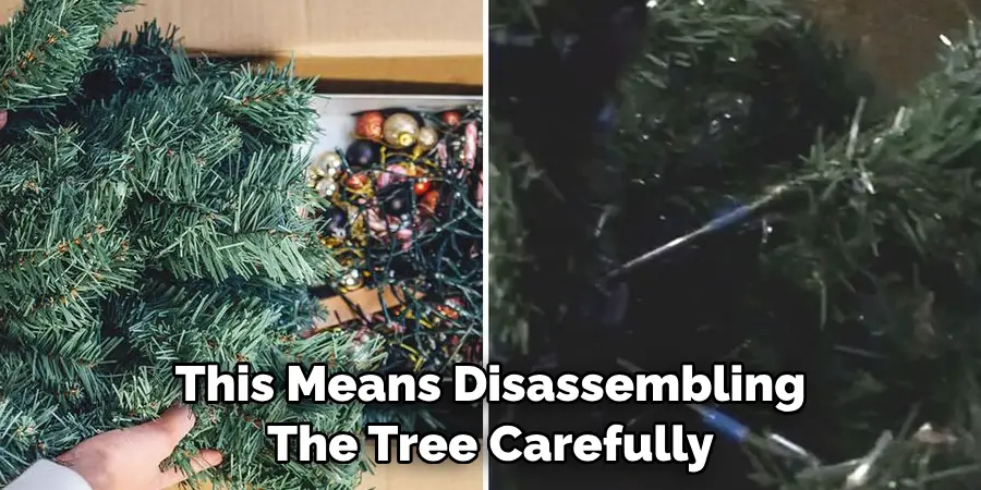 This Means Disassembling 
The Tree Carefully