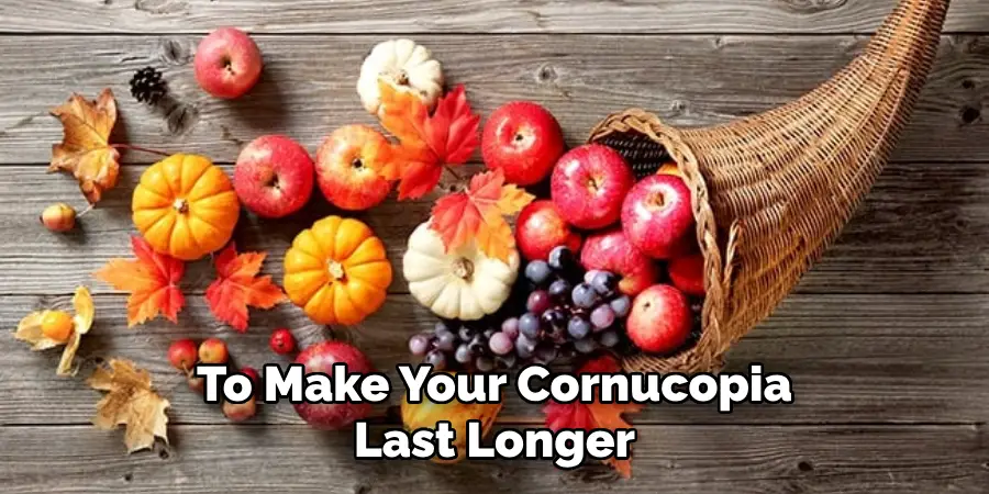 To Make Your Cornucopia Last Longer